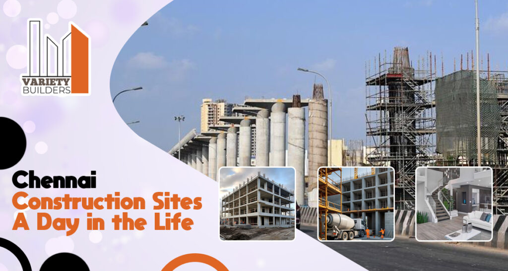  Chennai Construction Sites: A Day in the Life | Variety Builders
