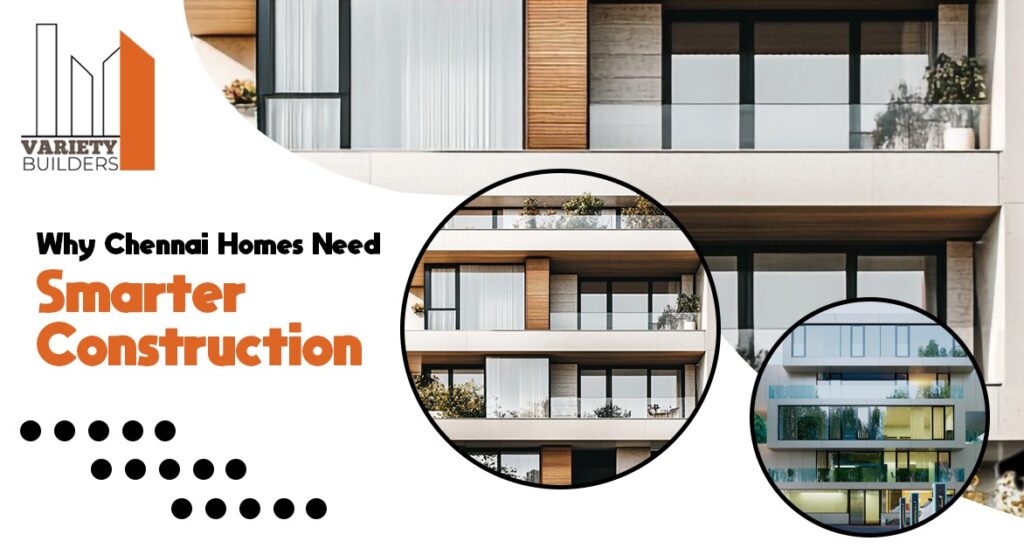  Why Chennai Homes Need Smarter Construction | Variety Builders