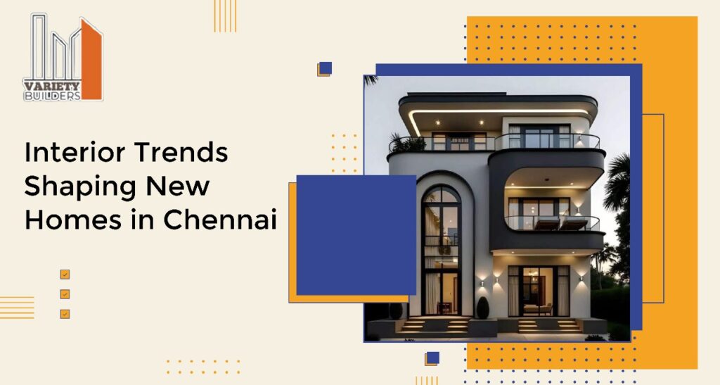  Interior Trends Shaping New Homes in Chennai